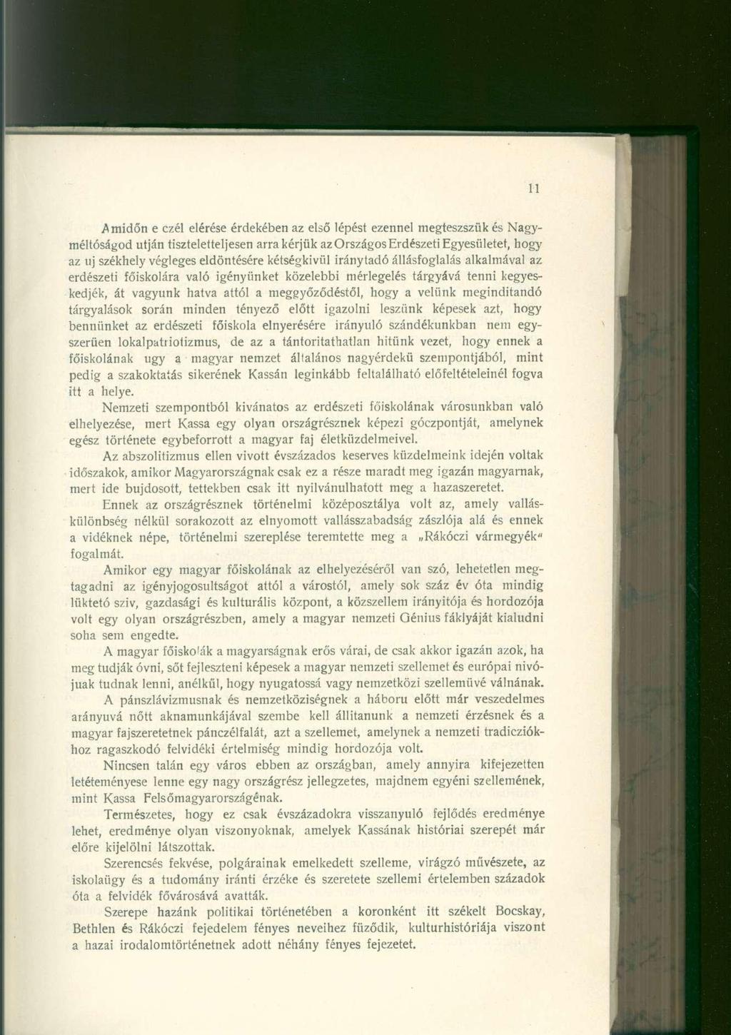 .Amidőn e czél elérése érdekében az első lépést ezennel megteszszük és Nagyméltóságod utján tiszteletteljesen arra kérjük az Országos Erdészeti Egyesületet, hogy az uj székhely végleges eldöntésére