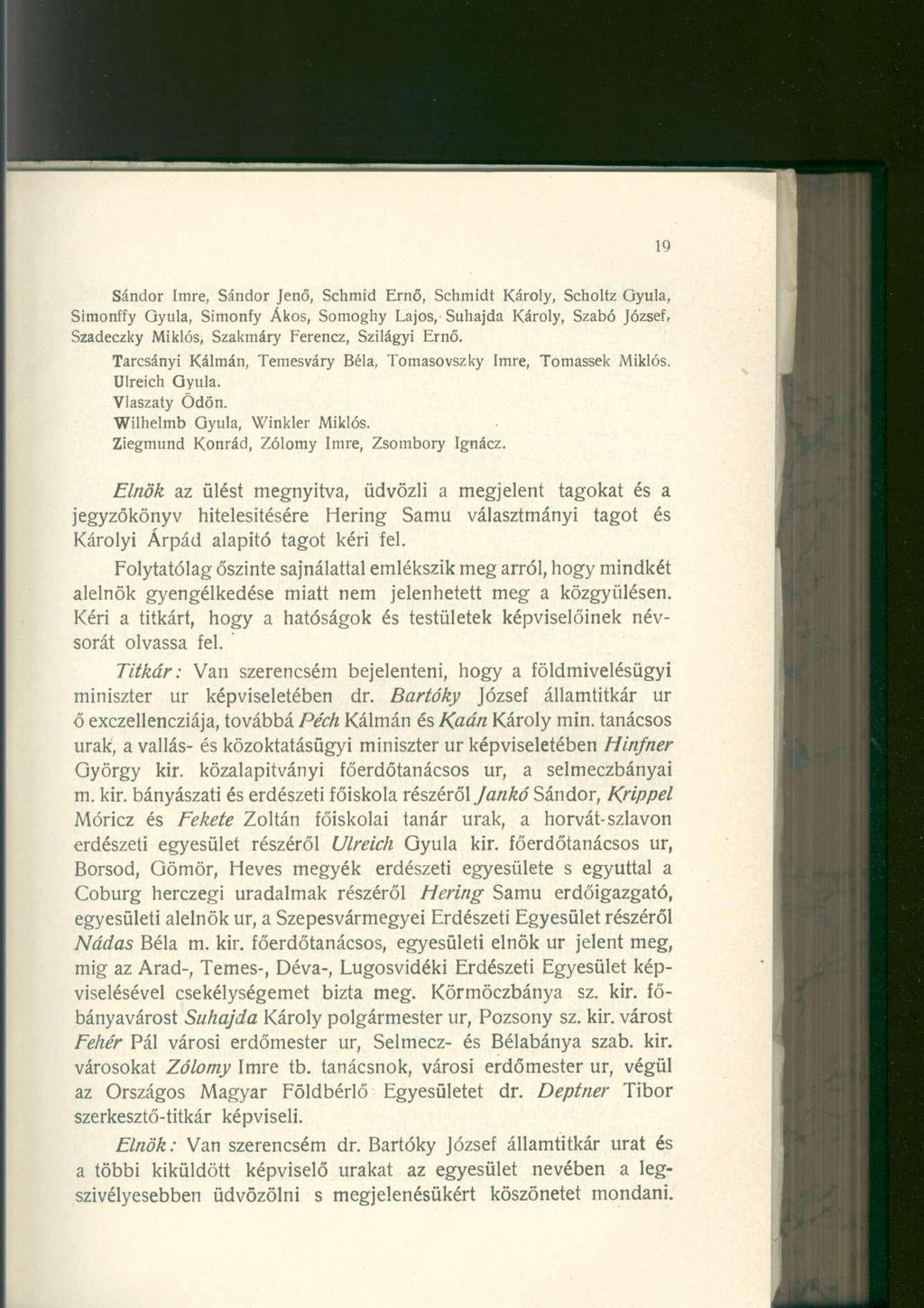 Sándor Imre, Sándor Jenő, Schmid Ernő, Schmidt Károly, Scholtz Qyula, Simonffy Qyula, Simonfy Ákos, Somoghy Lajos, Suhajda Károly, Szabó József, Szadeczky Miklós, Szakmáry Ferencz, Szilágyi Ernő.