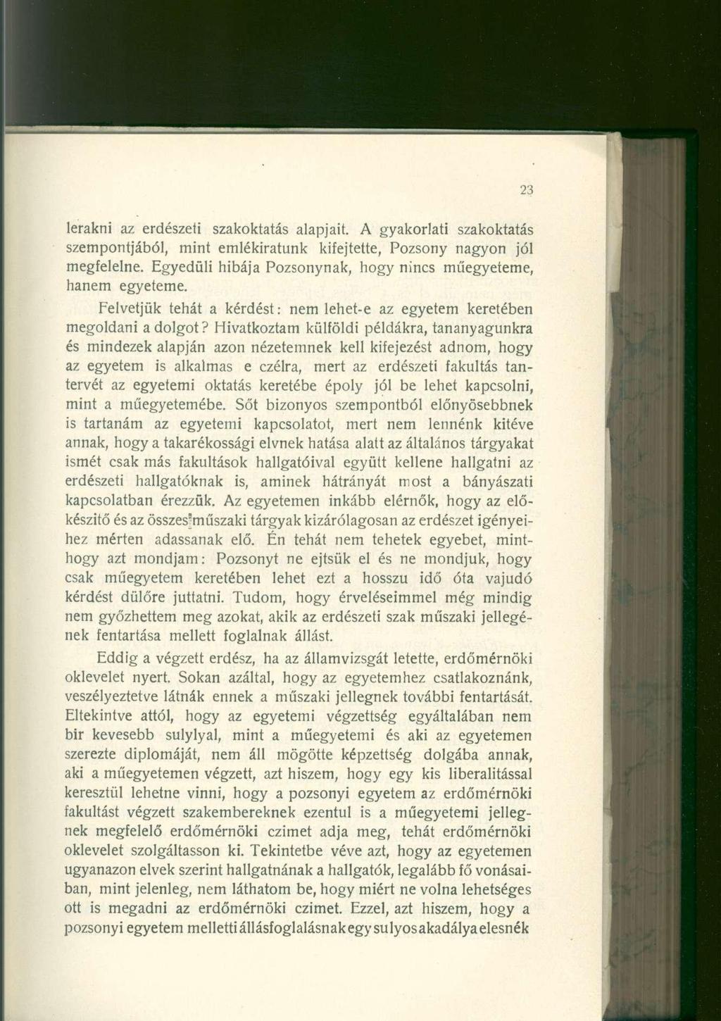 lerakni az erdészeli szakoktatás alapjait. A gyakorlati szakoktatás szempontjából, mint emlékiratunk kifejtette, Pozsony nagyon jól megfelelne.