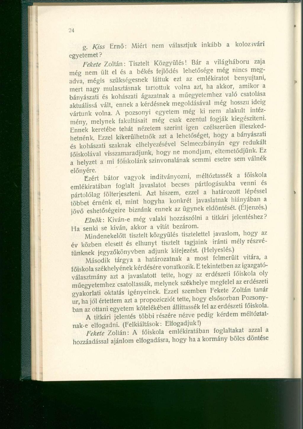 g. Kiss Ernő: Miért nem választjuk inkább a kolozsvári egyetemet? Fekete Zoltán: Tisztelt Közgyűlés!