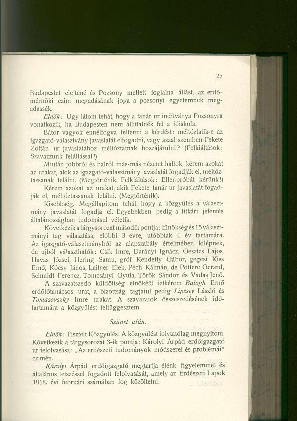 Budapestet elejtené és Pozsony mellett foglalna állást, az erdőmérnöki czim megadásának joga a pozsonyi egyetemnek megadassák.