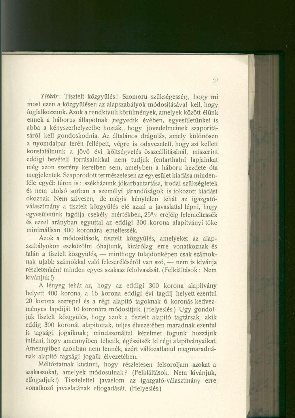 Titkár: Tisztelt közgyűlés! Szomorú szükségesség, hogy mi most ezen a közgyűlésen az alapszabályok módosításával kell, hogy foglalkozzunk.