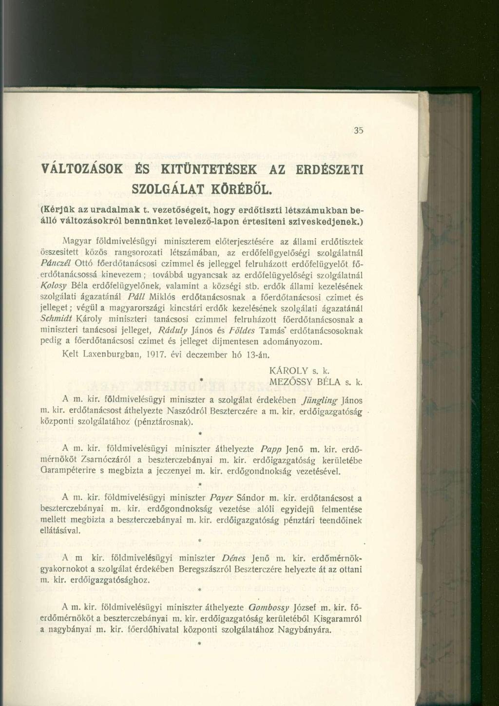VÁLTOZÁSOK ÉS KITÜNTETÉSEK AZ ERDÉSZETI SZOLGÁLAT KÖRÉBŐL. (Kérjük az uradalmak t. vezetőségeit, hogy erdőtiszti létszámukban beálló változásokról bennünket levelező-lapon értesiteni szíveskedjenek.