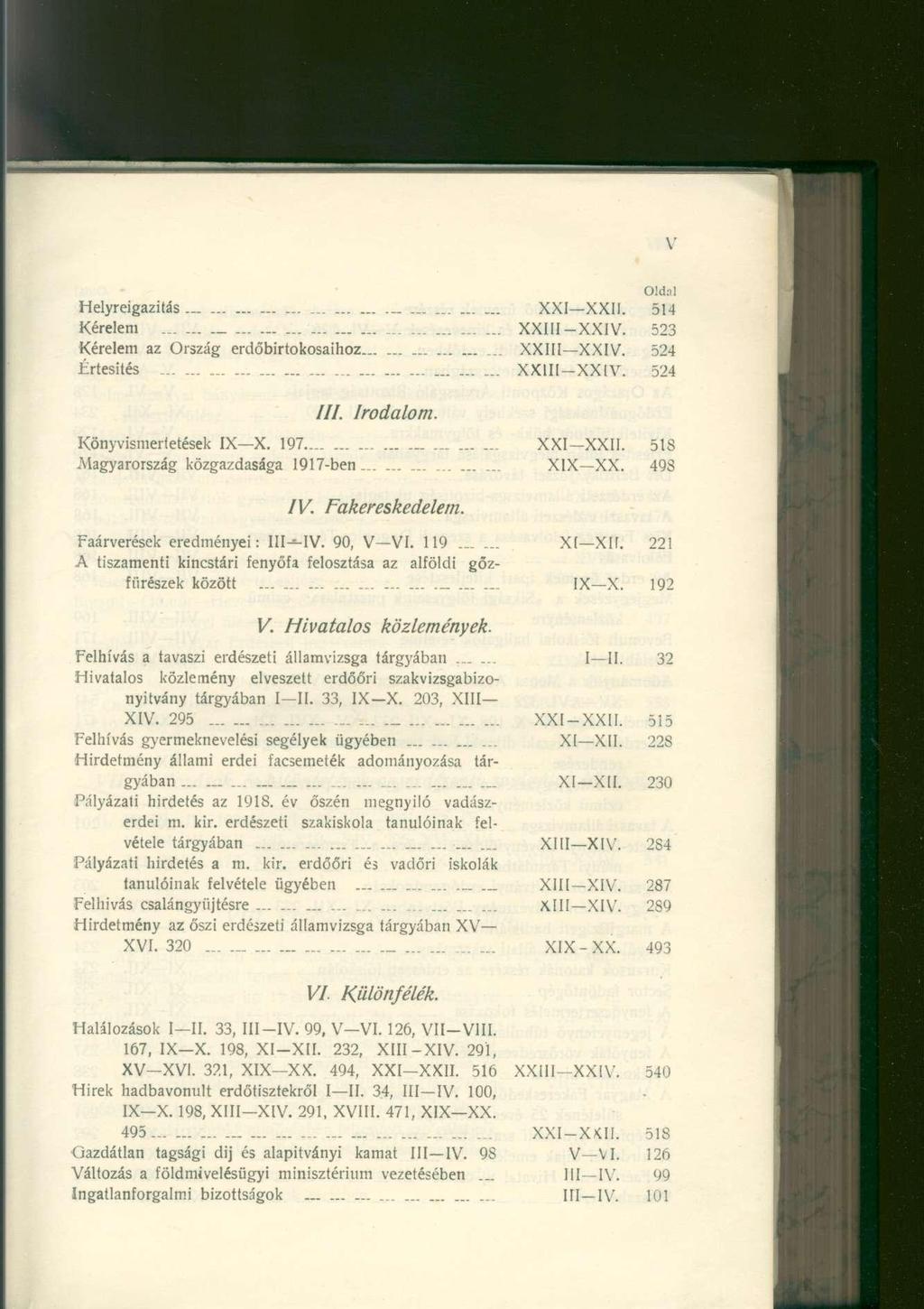 Oldal Helyreigazítás XXI-XXII. 514 Kérelem.. XXIII-XXIV. 523 Kérelem az Ország erdőbirtokosaihoz... XXIII XXIV. 524 Értesítés... XX1I1-XXIV. 524 ///. Irodalom. Könyvismertetések IX X. 197 XXI-XXII.