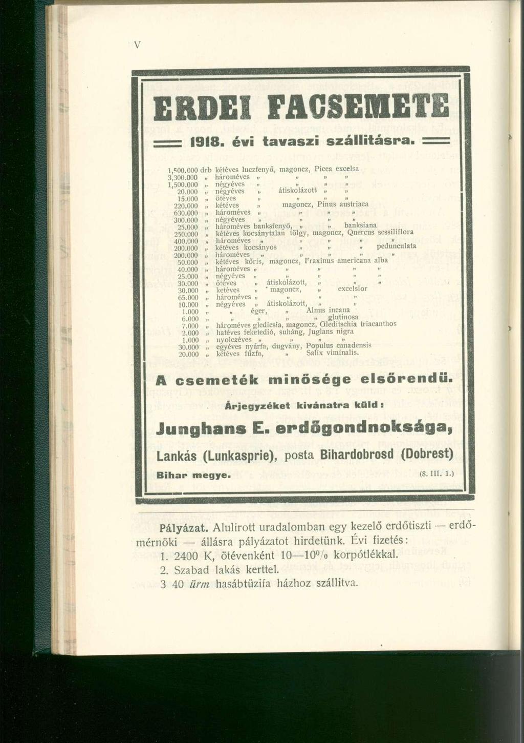 ERDEI FACSEMETE 1918. év i tavasz i szállításra. = 1,^00.000 drb kétéves luczfenyő, magoncz, Picea excelsa 3,300.000 hároméves 1,500.000 négyéves t 20.000 négyéves átiskolázott 15.000,, ötéves 220.