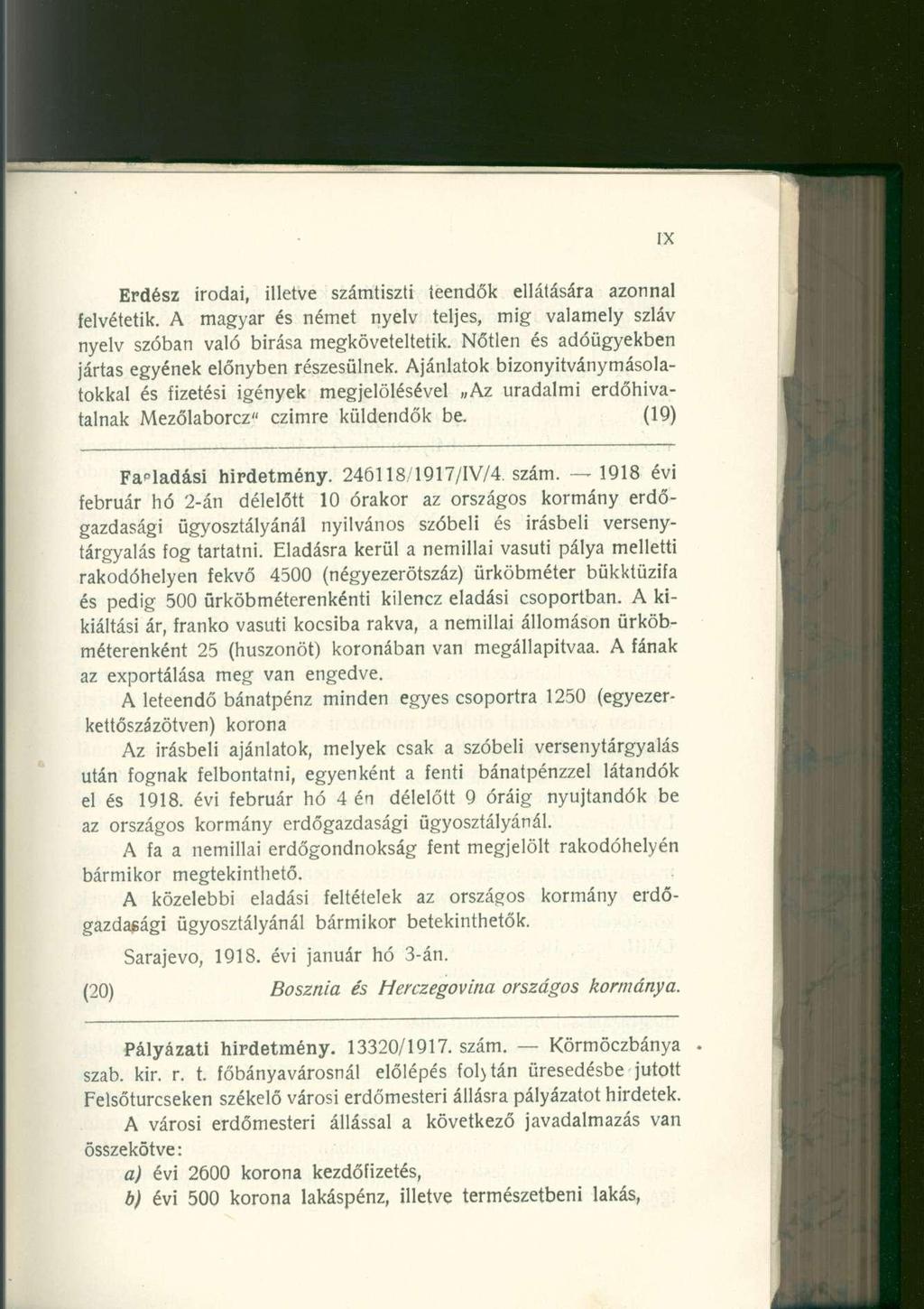 Erdész irodai, illetve számtiszti teendők ellátására azonnal felvétetik. A magyar és német nyelv teljes, mig valamely szláv nyelv szóban való bírása megköveteltetik.