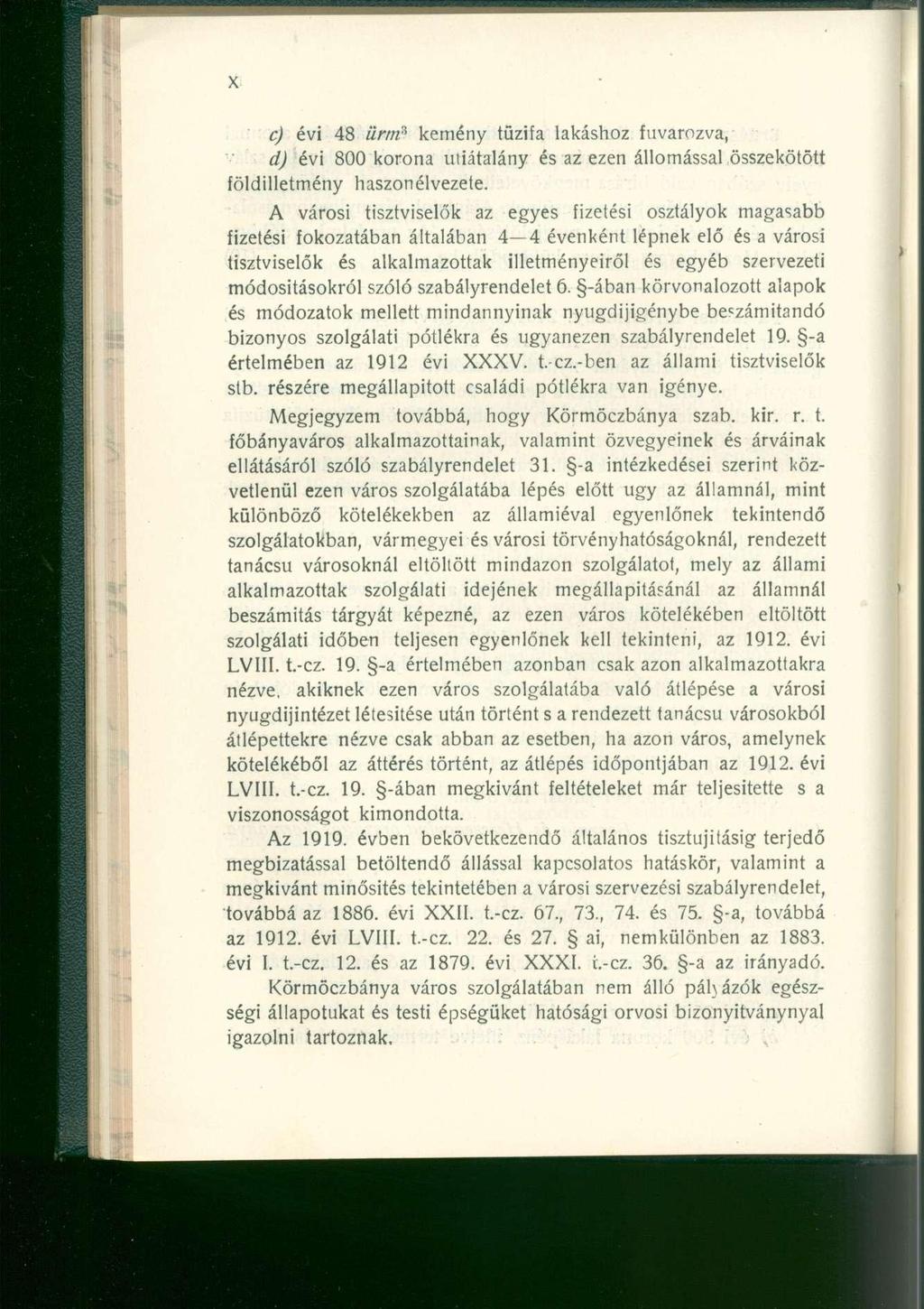 c) évi 48 iirm 3 kemény tűzifa lakáshoz fuvarozva, d) évi 800 korona utiátaiány és az ezen állomással összekötött földilletmény haszonélvezete.