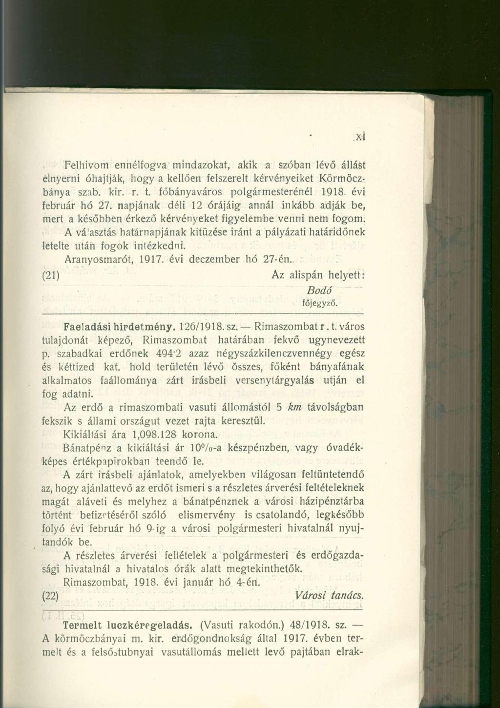 Felhívom ennélfogva mindazokat, akik a szóban lévő állást elnyerni óhajtják, hogy a kellően felszerelt kérvényeiket Körmöczbánya szab. kir. r. t. főbányaváros polgármesterénél 1918. évi február hó 27.