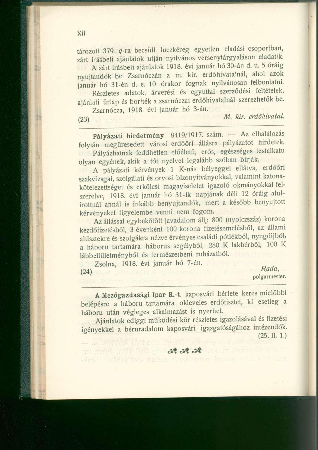 tározóit 379 q-ra. becsült luczkéreg egyetlen eladási csoportbari, zárt Írásbeli ajánlatok utján nyilvános versenytárgyaláson eladatik. A zárt írásbeli ajánlatok 1918. évi január hó 30-án d. u. 5 óráig nyújtandók be Zsarnóczán a m.