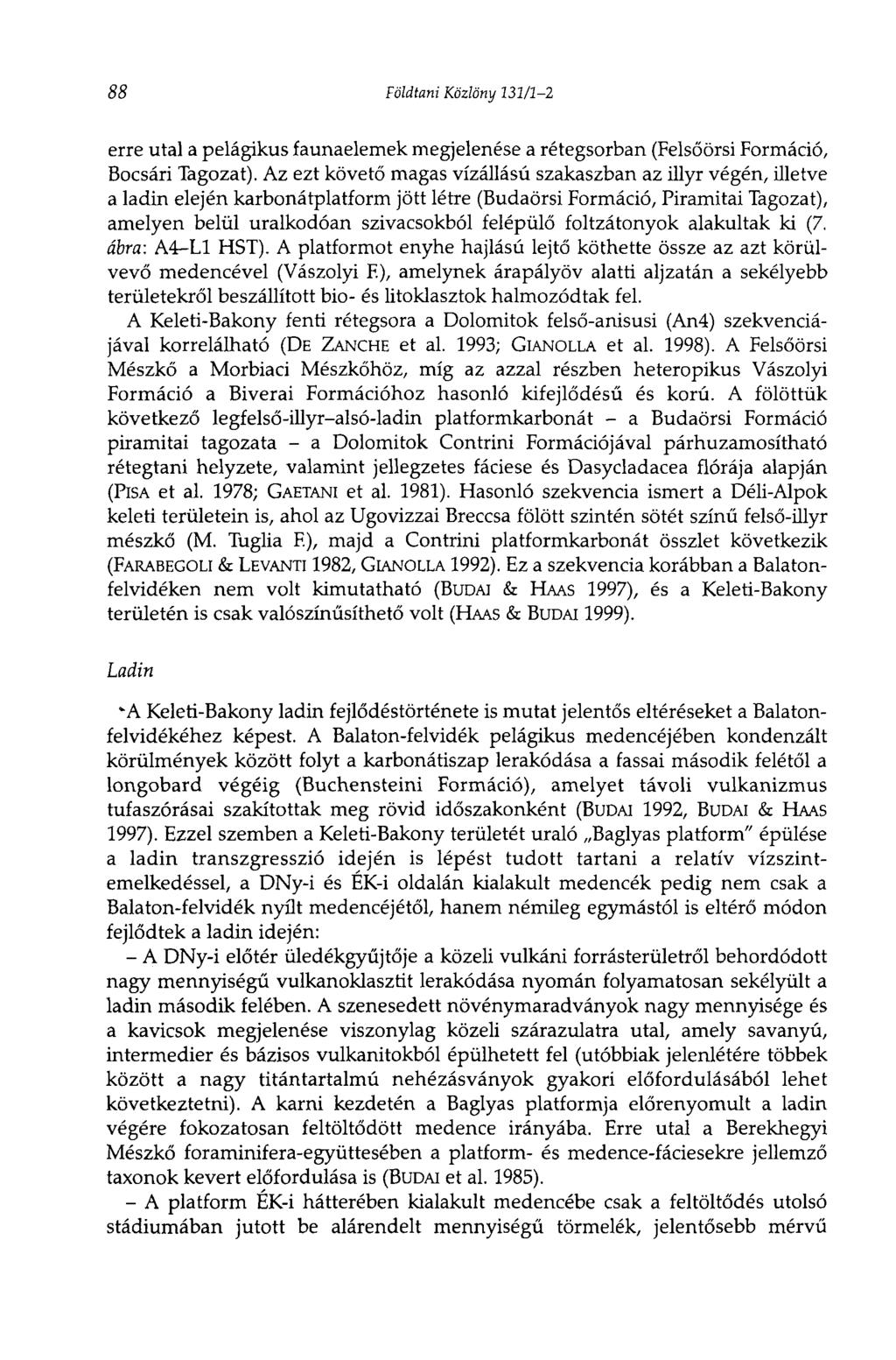 88 Földtani Közlöny 131/1-2 erre utal a pelágikus faunaelemek megjelenése a rétegsorban (Felsőörsi Formáció, Bocsári Tagozat).