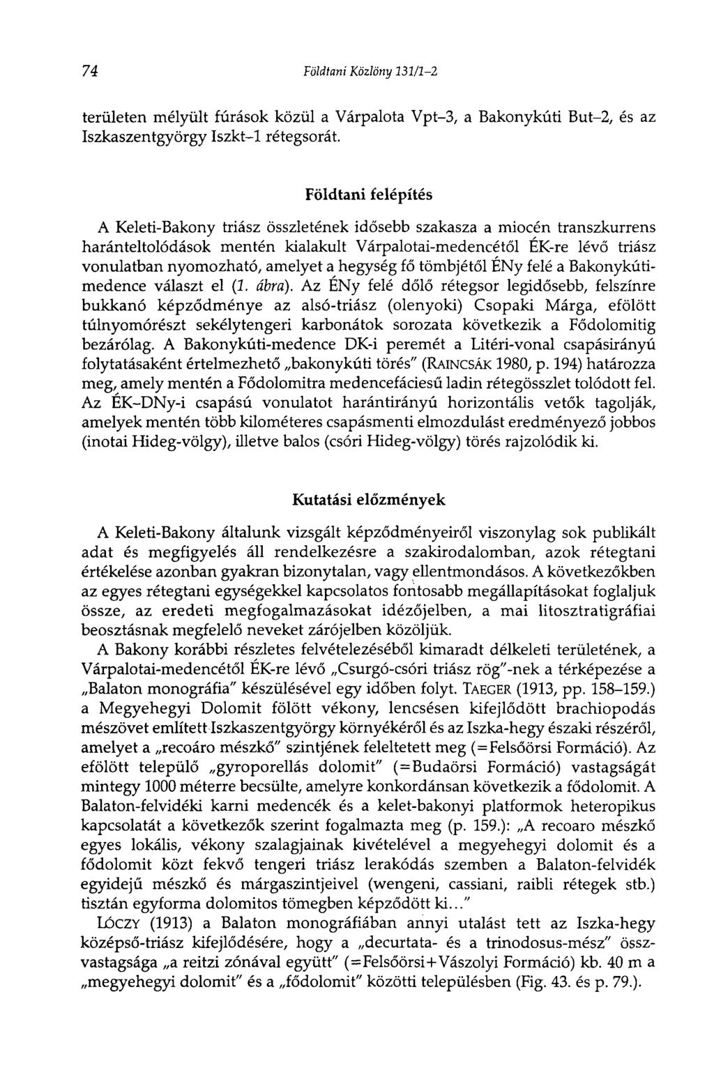 74 Földtani Közlöny 131/1-2 területen mélyült fúrások közül a Várpalota Vpt-3, a Bakonykúti But-2, és az Iszkaszentgyörgy Iszkt-1 rétegsorát.
