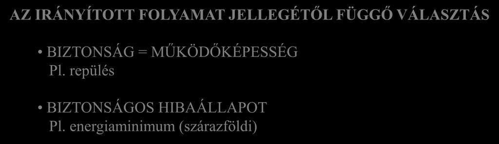 MŰKÖDŐKÉPESSÉG FENNTARTÁSA Megbízhatóságnövelő módszerek BIZTONSÁGI ÁLLAPOT ELÉRÉSE SAFE-LIFE Tökéletesség, hibakizárás FAULT-TOLERANT Hibatűrés, hibahatás maszkolása FAIL-SAFE Hibabiztos, akadályozó