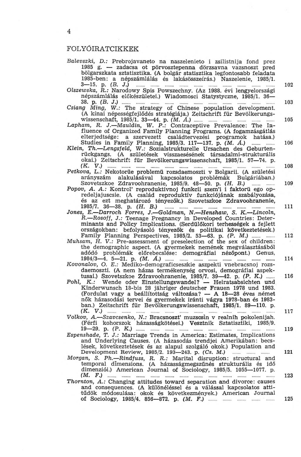 4 FOLYÓIRATCIKKEK Balevszki, D.: Prebrojavaneto na naszelenieto i zsilistnija fond prez 1985 g. zadacsa ot pörvosztepenna dörzsavna vazsnoszt pred bölgarszkata sztatisztika.