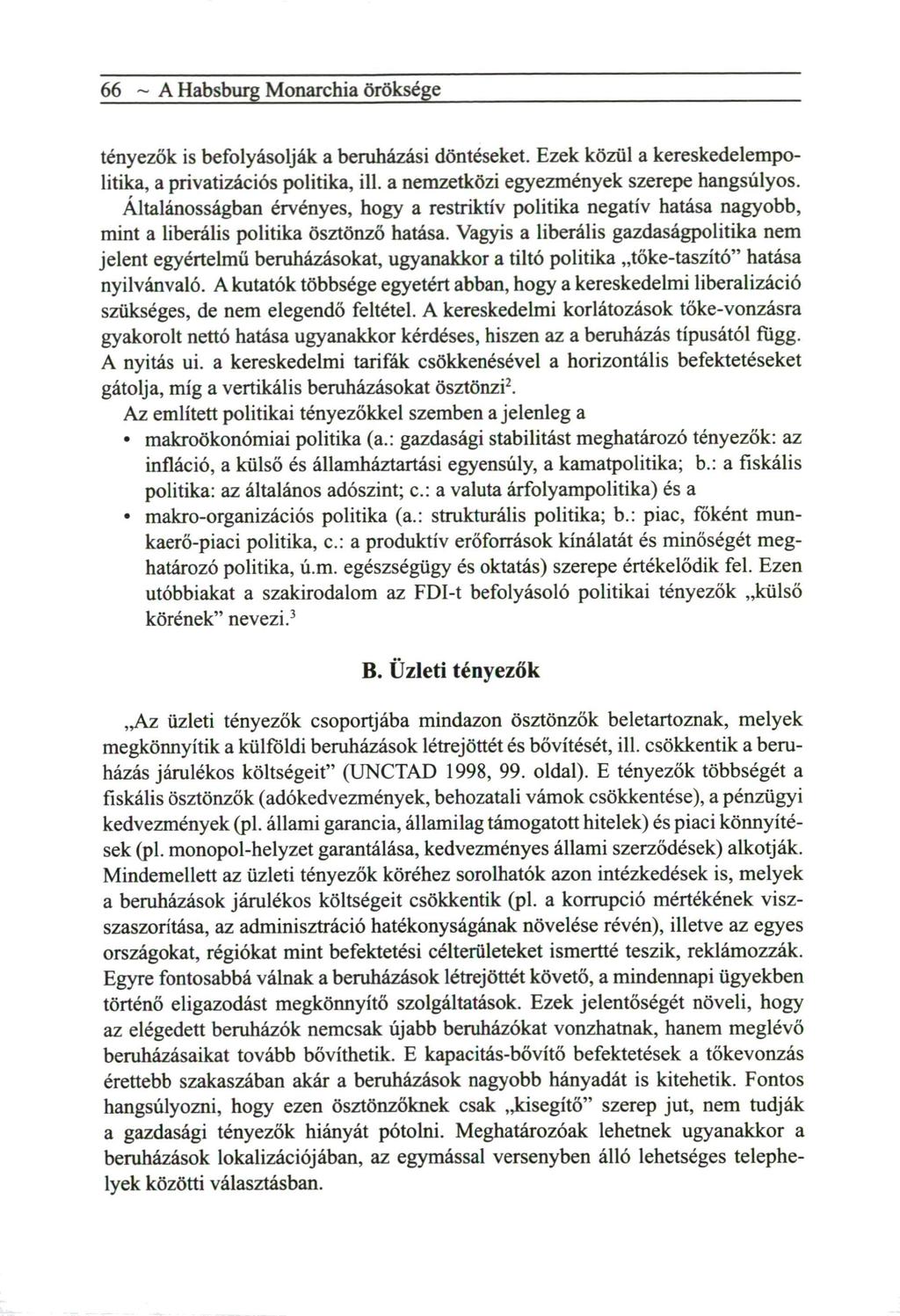 ~ A Habsburg Monarchia öröksége tényezők is b e f o l y á s o l j á k a beruházási döntéseket. Ezek közül a k e r e s k e d e l e m p o litika, a privatizációs politika, ill.