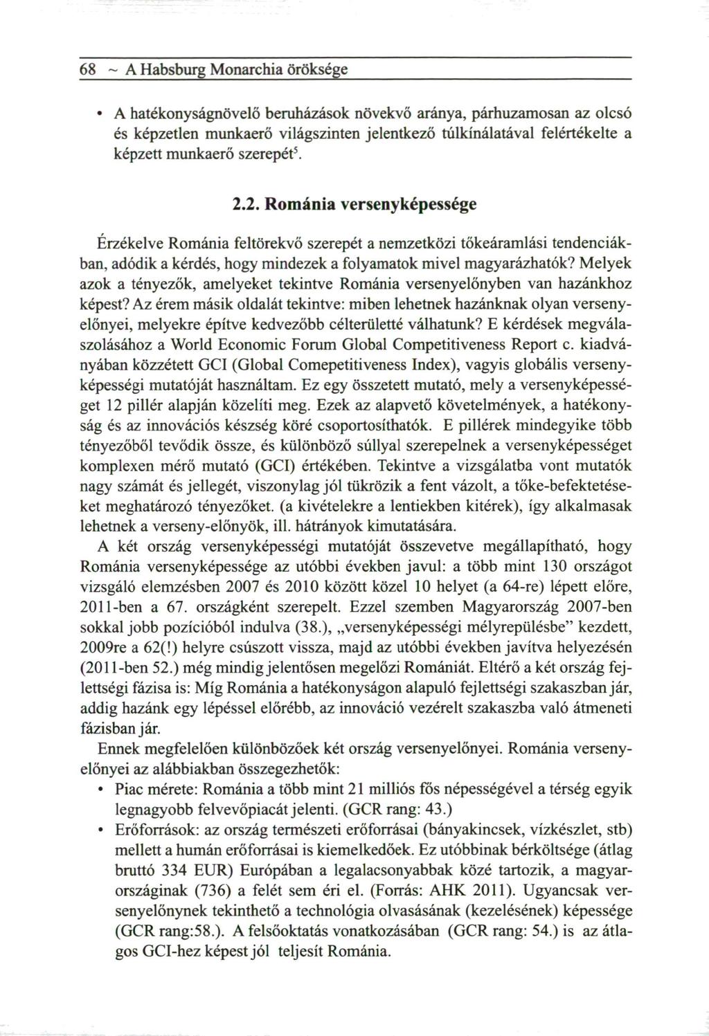 ~ A Habsburg Monarchia öröksége A hatékonyságnövelő beruházások növekvő aránya, p á r h u z a m o s a n az o l c s ó és képzetlen m u n k a e r ő világszinten jelentkező túlkínálatával felértékelte a
