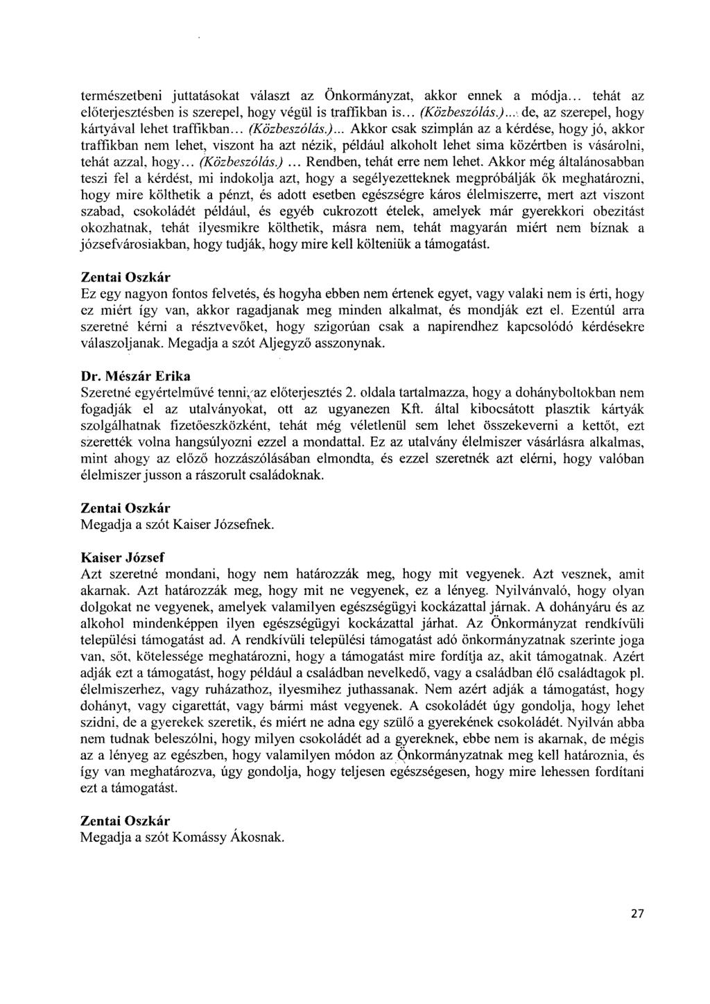 természetbeni juttatásokat választ az Önkormányzat, akkor ennek a módja... tehát az előterjesztésben is szerepel, hogy végül is traffikban is... (Közbeszólós).