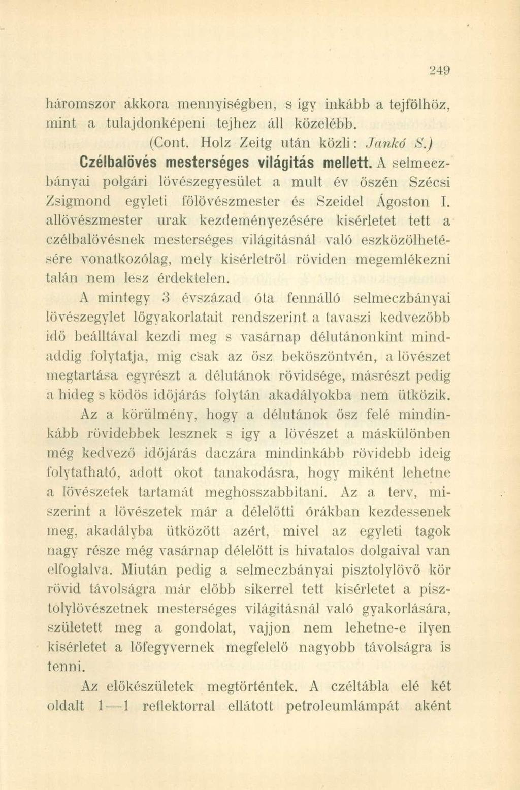 háromszor akkora mennyiségben, s igy inkább a tejfölhöz, mint a tulajdonképeni tejhez áll közelebb. (Cont. Holz Zeitg után közli: Jankó 8.) Czélbalövés mestersége s világítá s mellett.