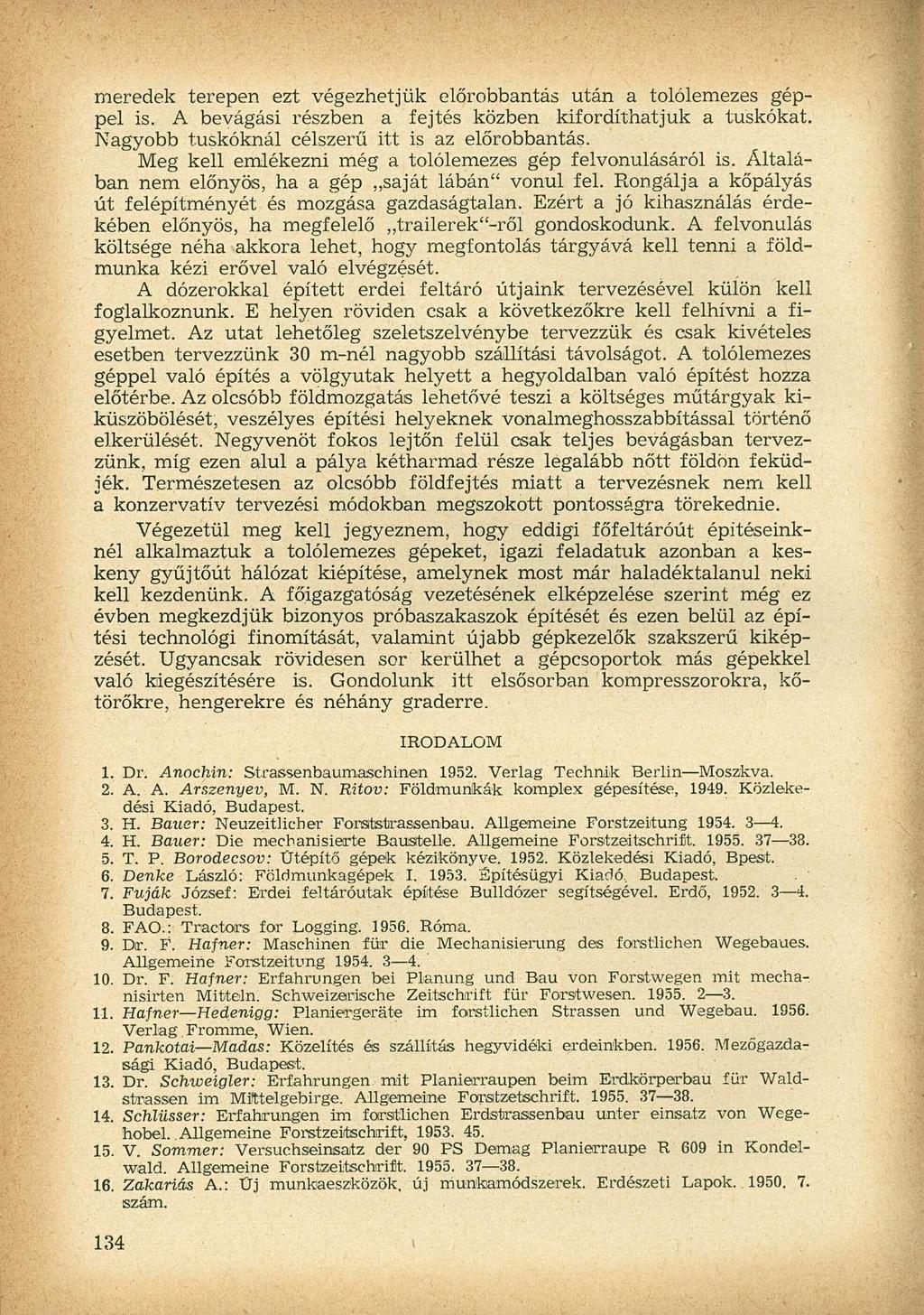 meredek terepen ezt végezhetjük elörobbantás után a tolólemezes géppel is. A bevágási részben a fejtés közben kifordíthatjuk a tuskókat. Nagyobb tuskóknál célszerű itt is az elörobbantás.