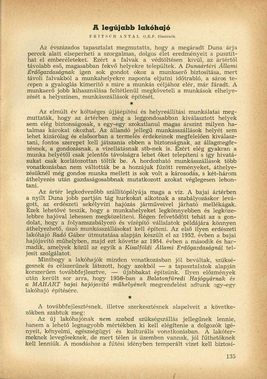 A legújabb lakóhajó FRITSCH ANTAL O.E.F. főmérnök Az évszázados tapasztalat megmutatta, hogy a megáradt Duna árja percek alatt elseperheti a szorgalmas, dolgos élet eredményeit s pusztíthat el emberéleteket.