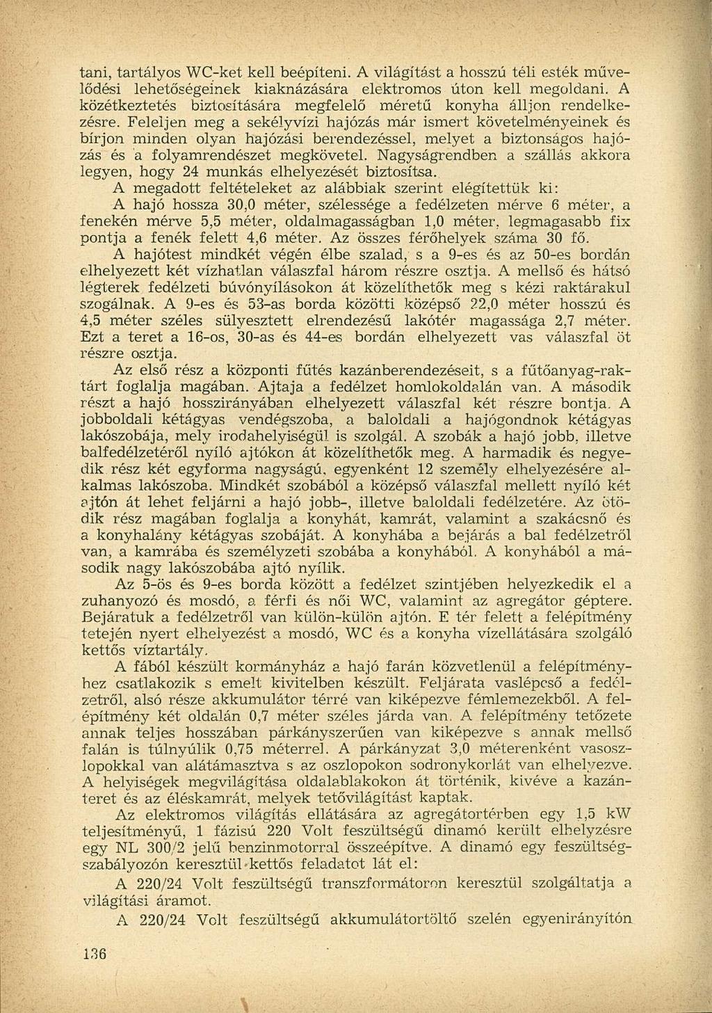tani, tartályos WC-ket kell beépíteni. A világítást a hosszú téli esték művelődési lehetőségeinek kiaknázására elektromos úton kell megoldani.