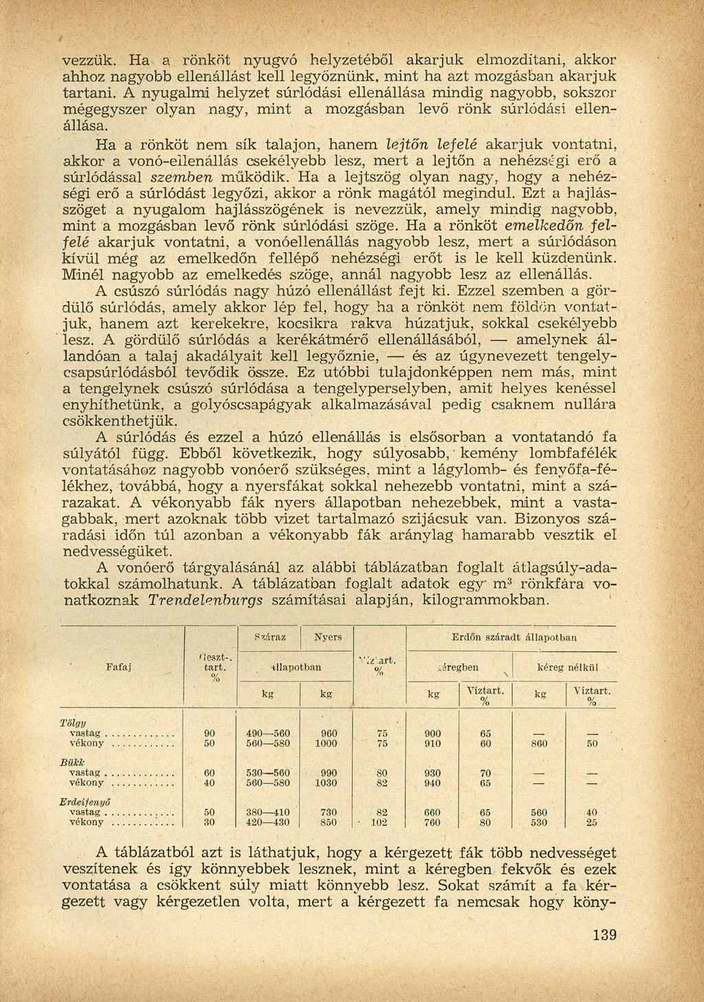 vezzük. Ha a rönköt nyugvó helyzetéből akarjuk elmozdítani, akkor ahhoz nagyobb ellenállást kell legyőznünk, mint ha azt mozgásban akarjuk tartani.