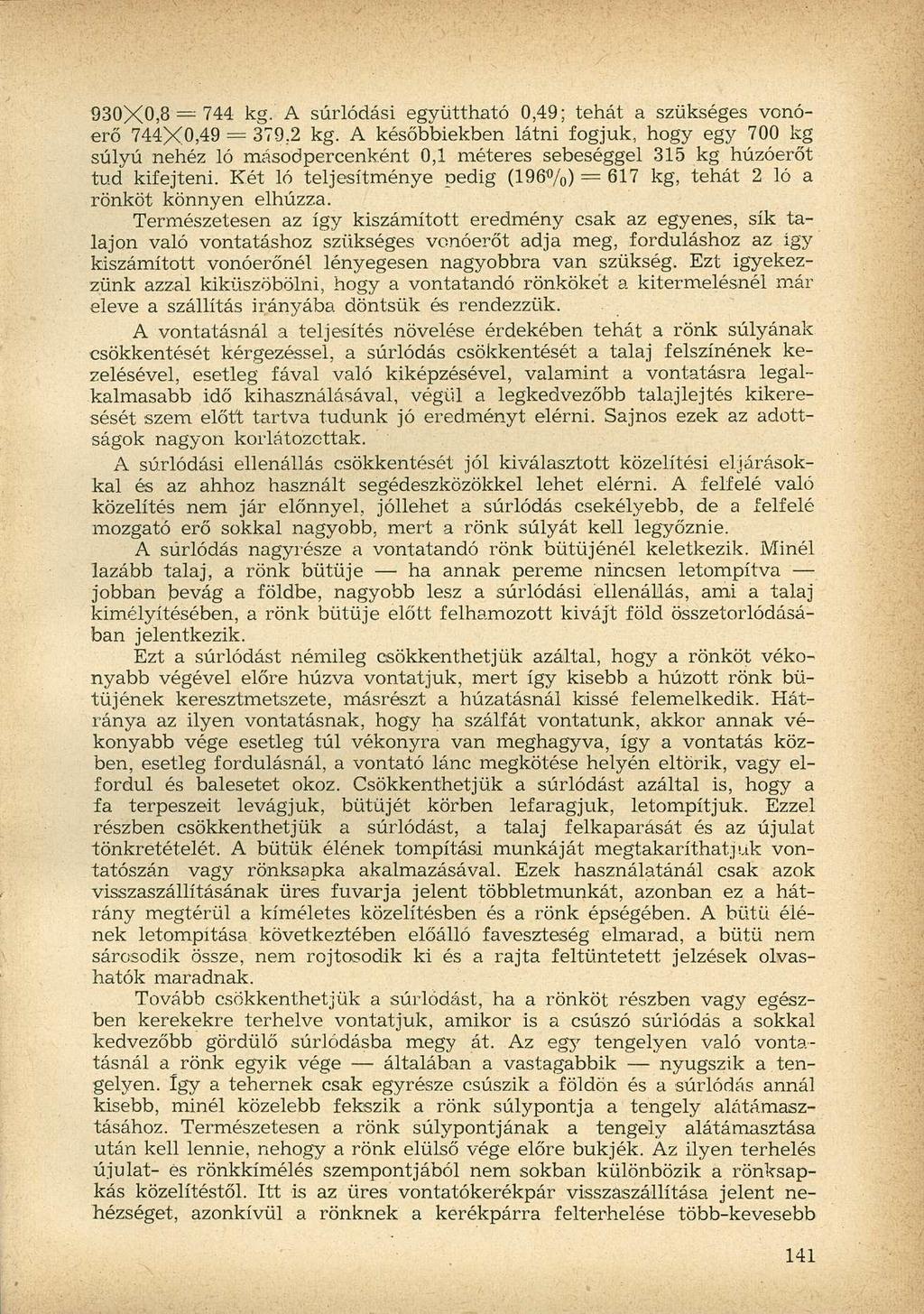 930X0,8 = 744 kg. A súrlódási együttható 0,49; tehát a szükséges vonóerő 744X0,49 = 379.2 kg.