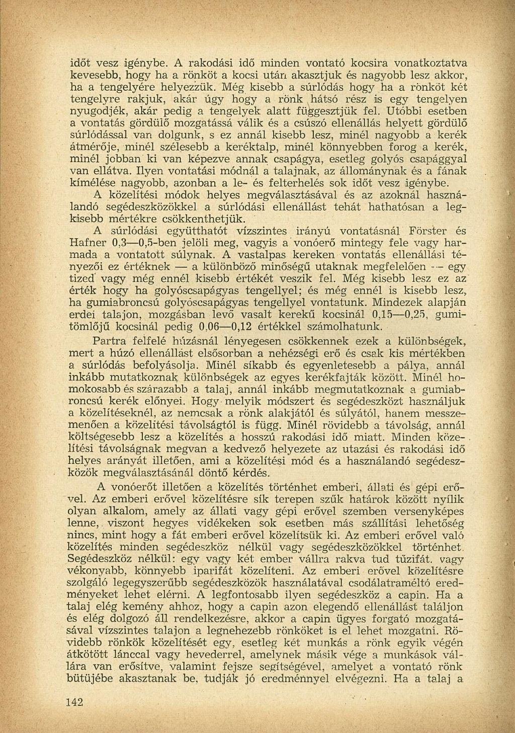 időt vesz igénybe. A rakodási idő minden vontató kocsira vonatkoztatva kevesebb, hogy ha a rönköt a kocsi után akasztjuk és nagyobb lesz akkor, ha a tengelyére helyezzük.