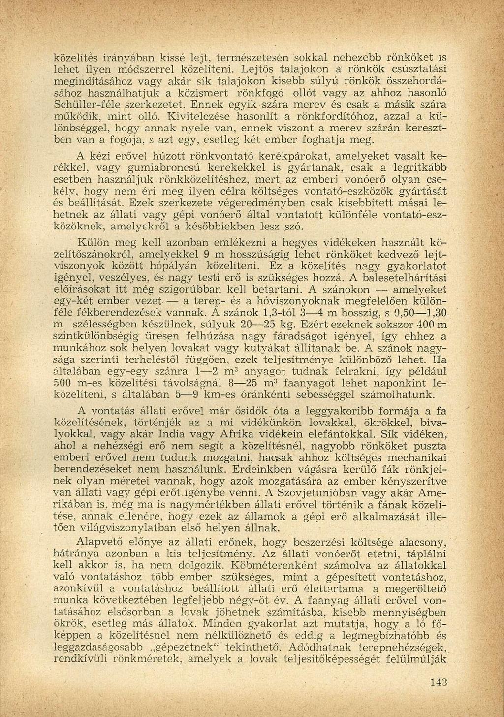 közelítés irányában kissé lejt, természetesen sokkal nehezebb rönköket is lehet ilyen módszerrel közelíteni.