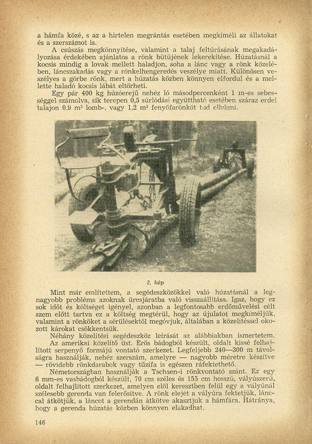 a hámfa közé, s az a hirtelen megrántás esetében megkíméli az állatokat és a szerszámot is. A csúszás megkönnyítése, valamint a talaj.