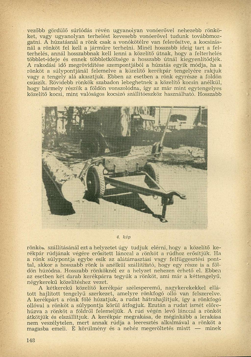 vezőbb gördülő súrlódás révén ugyanolyan vonóerővel nehezebb rönköket, vagy ugyanolyan terhelést kevesebb vonóerővel tudunk továbbmozgatni.