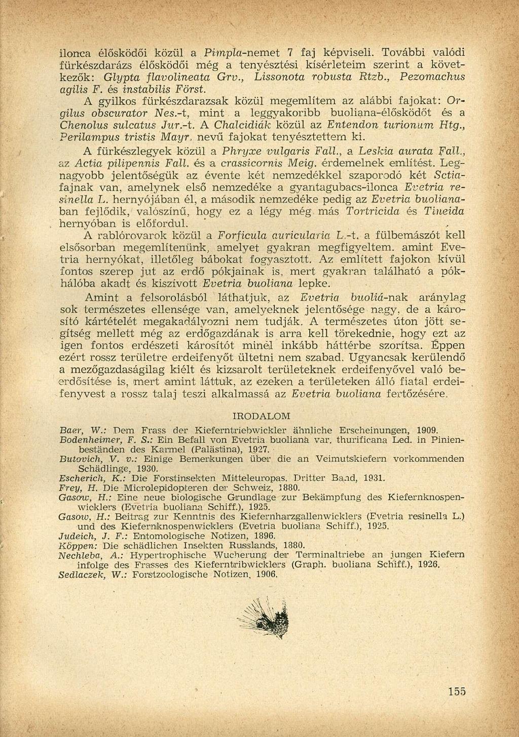 ilorrca élősködői közül a Pimpla-nemet 7 faj képviseli. További valódi fürkészdarázs élősködői még a tenyésztési kísérleteim szerint a következők: Glypta flavolineata Grv., Lissonota robusta Rtzb.