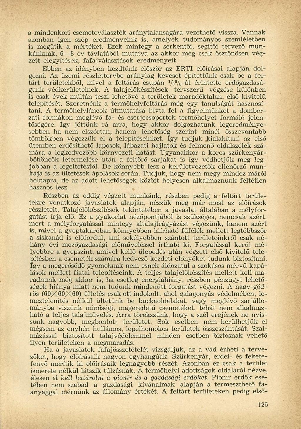 a rriindenkori csemeteválaszték aránytalanságára vezethető vissza. Vannak azonban igen szép eredményeink is, amelyek tudományos szemléletben is megütik a mértéket.