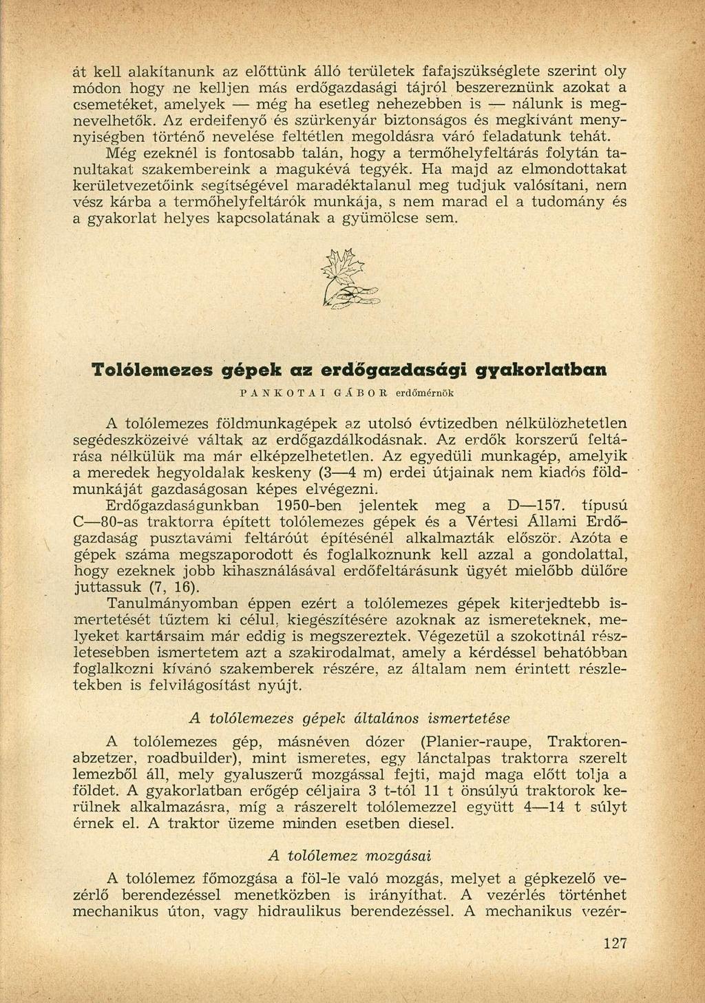 át kell alakítanunk az előttünk álló területek fafajszükséglete szerint oly módon hogjr ne kelljen más erdőgazdasági tájról beszereznünk azokat a csemetéket, amelyek még ha esetleg nehezebben is