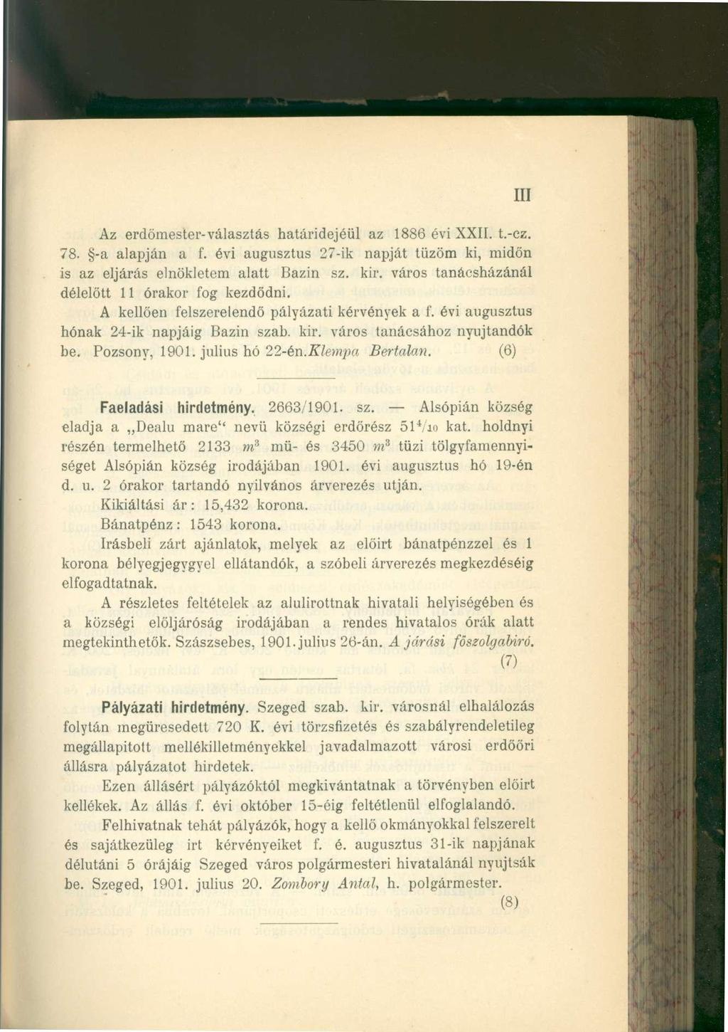 III Az erdömester-választá s határidejéü l a z 188 6 év i XXII. t.-cz. 78. - a alapjá n a f. év i augusztu s 27-i k napjá t tűzö m ki, midő n is a z eljárá s elnöklete m alat t Bazi n sz. kir.
