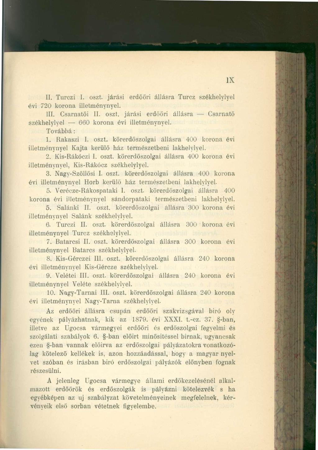 IX II. Turcz i I. oszt. járás i erdöör i állásr a Turc z székhelyive l évi 72 0 koron a illetménynyel. III. Csarnatö i II. oszt. járás i erdöör i állásr a Csarnat ő székhelyivel 66 0 koron a év i illetménynyel.
