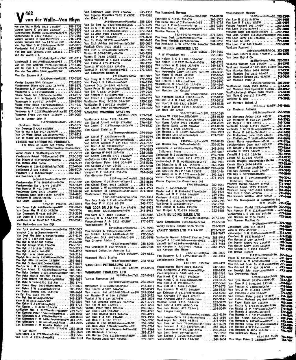 V462 van der Walle Van Rhyn van der Walle Rudy 1815 24AvNW 289-8731 Vander Weerd K 103-207 25AvSW 262-5836 VanderWeerd Martin 320GlamorganCrSW 242-0497 Vanderweide D 2416 40StSE 273-0166 Vander