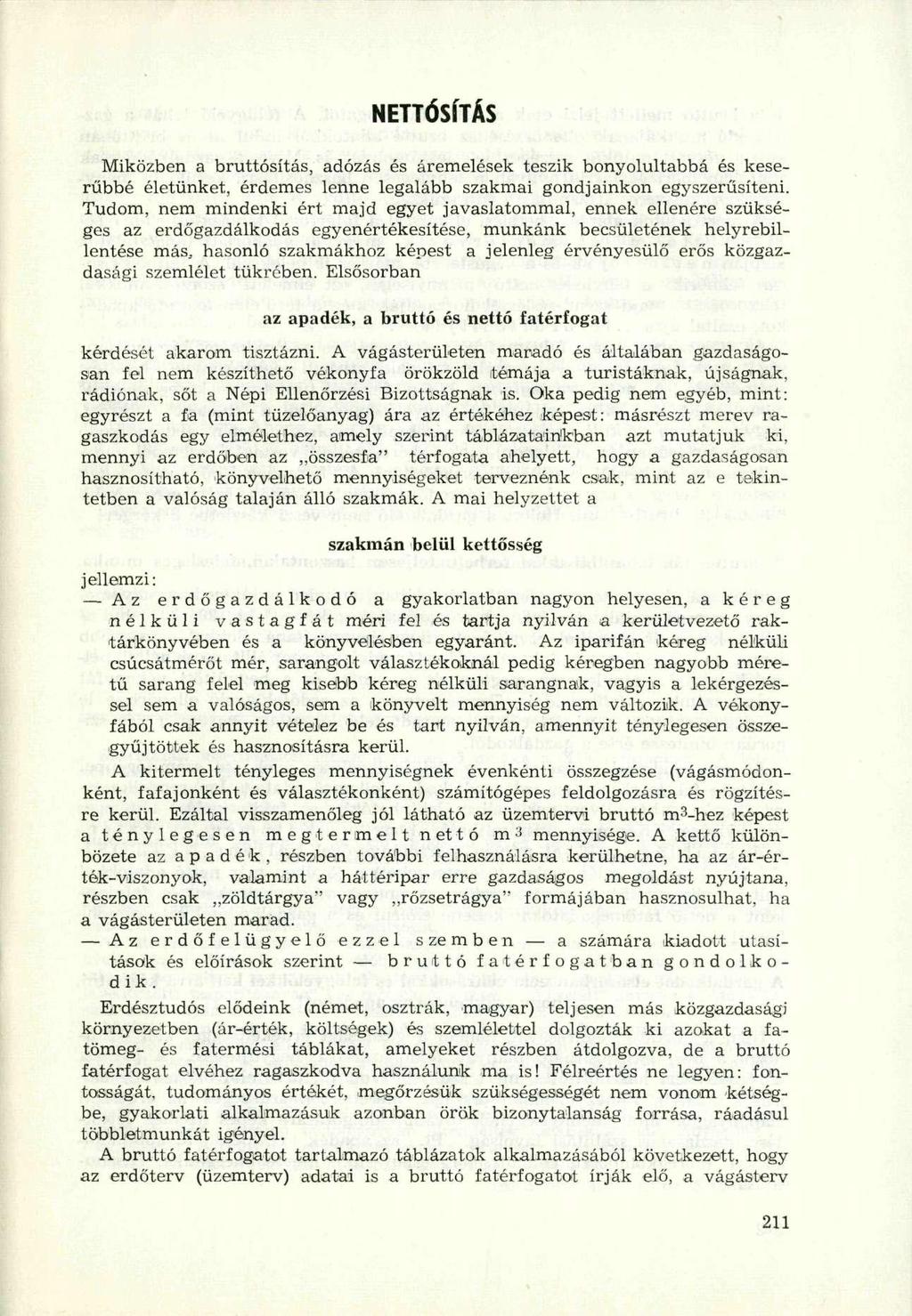 NETTÓSÍTÁS Miközben a bruttósítás, adózás és áremelések teszik bonyolultabbá és keserűbbé életünket, érdemes lenne legalább szakmai gondjainkon egyszerűsíteni.