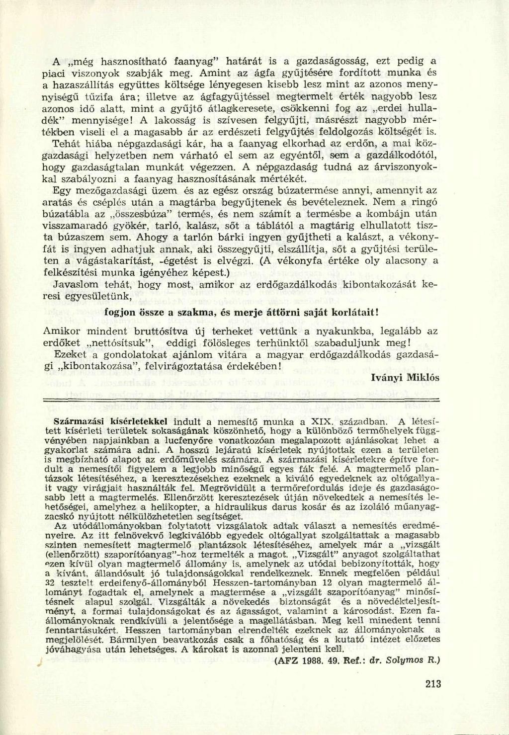 A még hasznosítható faanyag" határát is a gazdaságosság, ezt pedig a piaci viszonyok szabják meg.