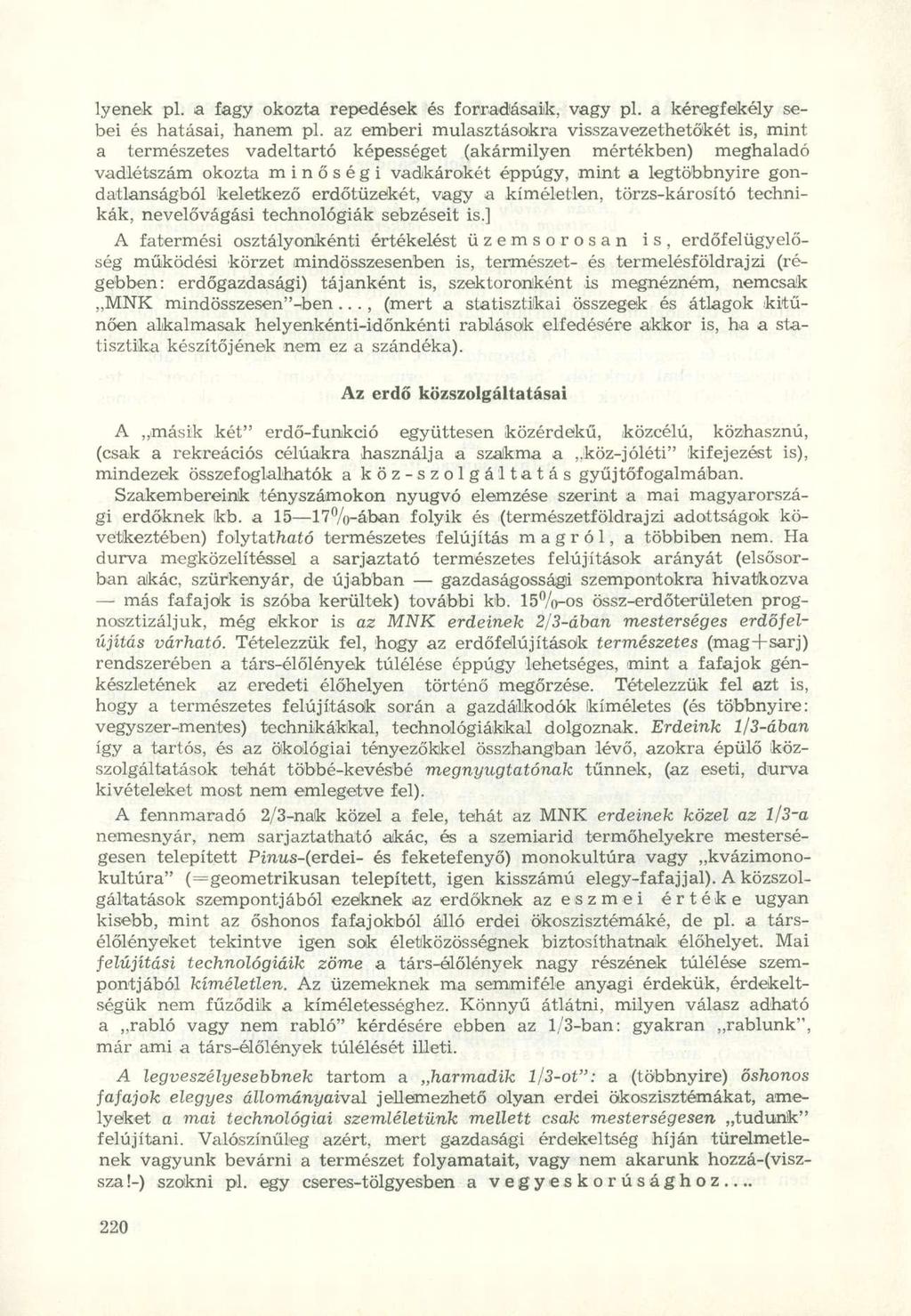 lyenek pl. a fagy okozta repedések és forrad'ásaik, vagy pl. a kéregfekély sebei és hatásai, hanem pl.