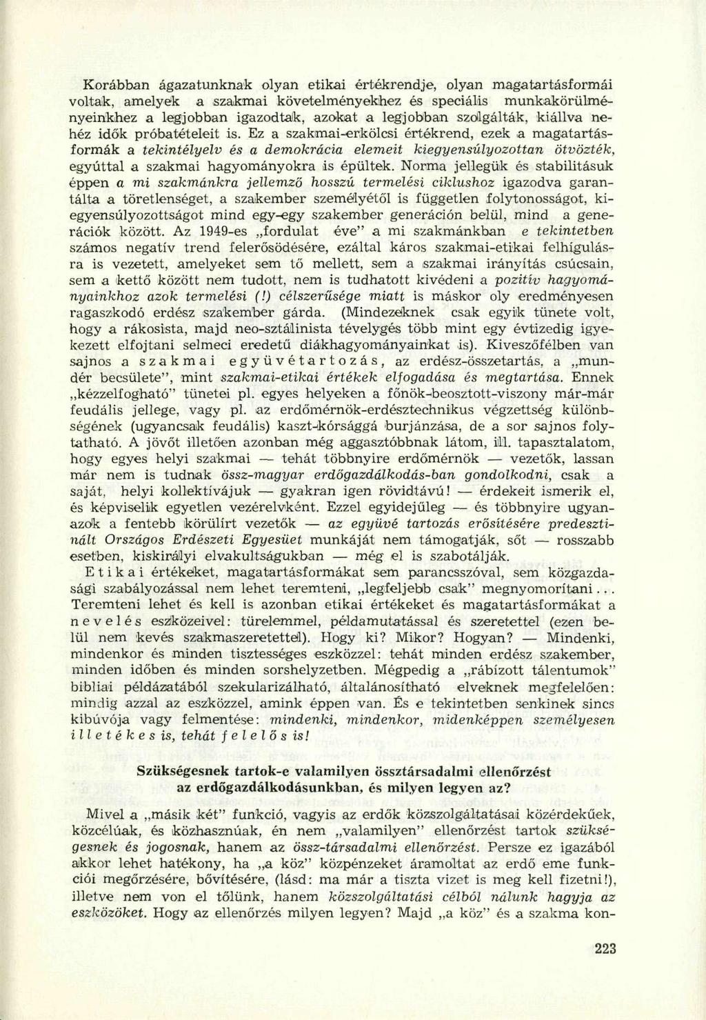 Korábban ágazatunknak olyan etikai értékrendje, olyan magatartásformái voltak, amelyek a szakmai követelményekhez és speciális munkakörülményeinkhez a legjobban igazodtak, azokat a legjobban