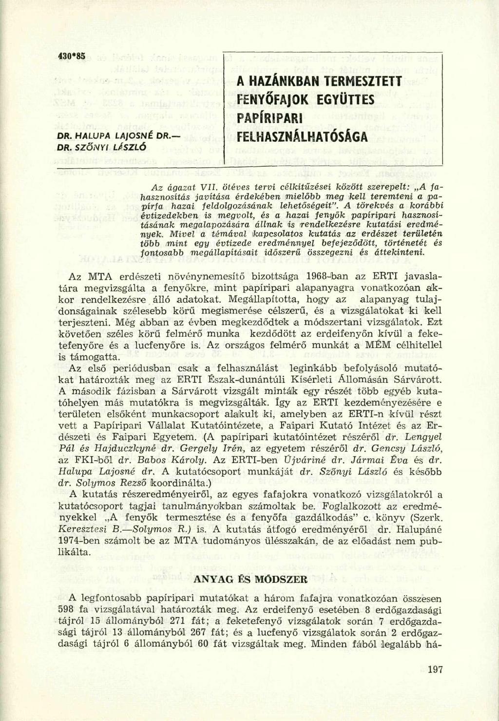 430*85 DR. HA LUPA LAjOSNÉ DR. DR. SZŐNYI LÁSZLÓ A HAZÁNKBA N TERMESZTET T FENYŐFAJOK EGYÜTTE S PAPÍRIPARI FELHASZNÁLHATÓSÁGA Az ágazat VII.