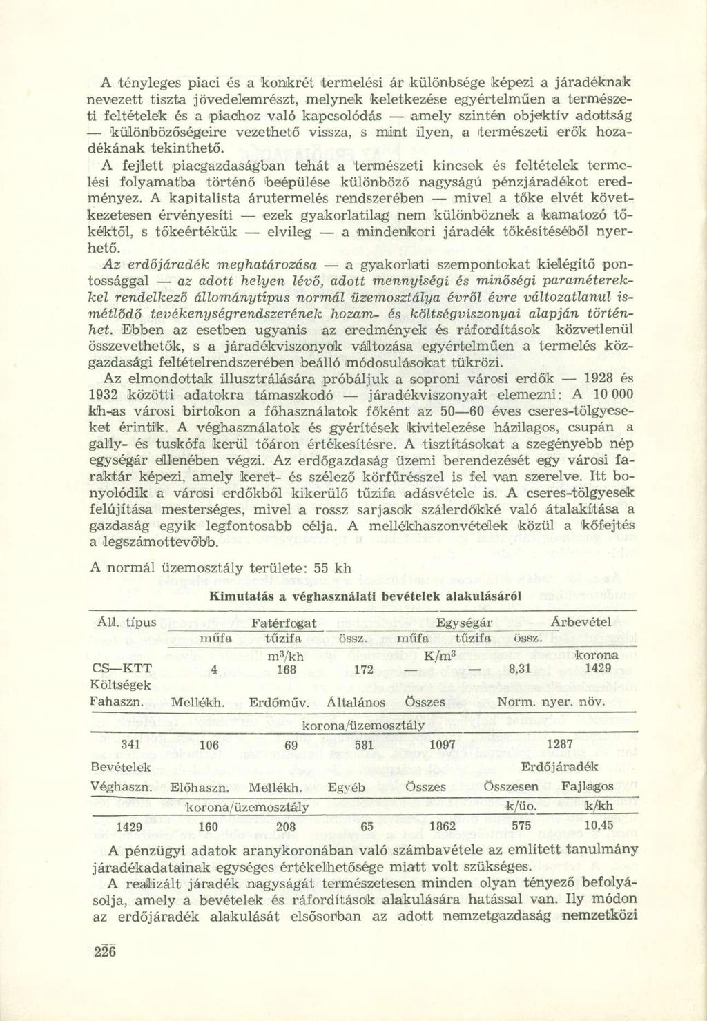 A tényleges piaci és a konkrét termelési ár különbsége képezi a járadéknak nevezett tiszta jövedelemrészt, melynek keletkezése egyértelműen a természeti feltételek és a piachoz való kapcsolódás amely