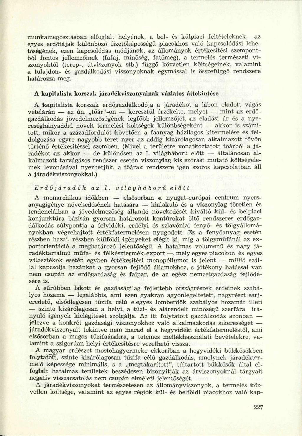 munkamegosztásban elfoglalt helyének, a bel- és külpiaci feltételeknek, az egyes erdőtájak különböző fizetőképességű piacokhoz való kapcsolódási lehetőségének, ezen kapcsolódás módjának, az