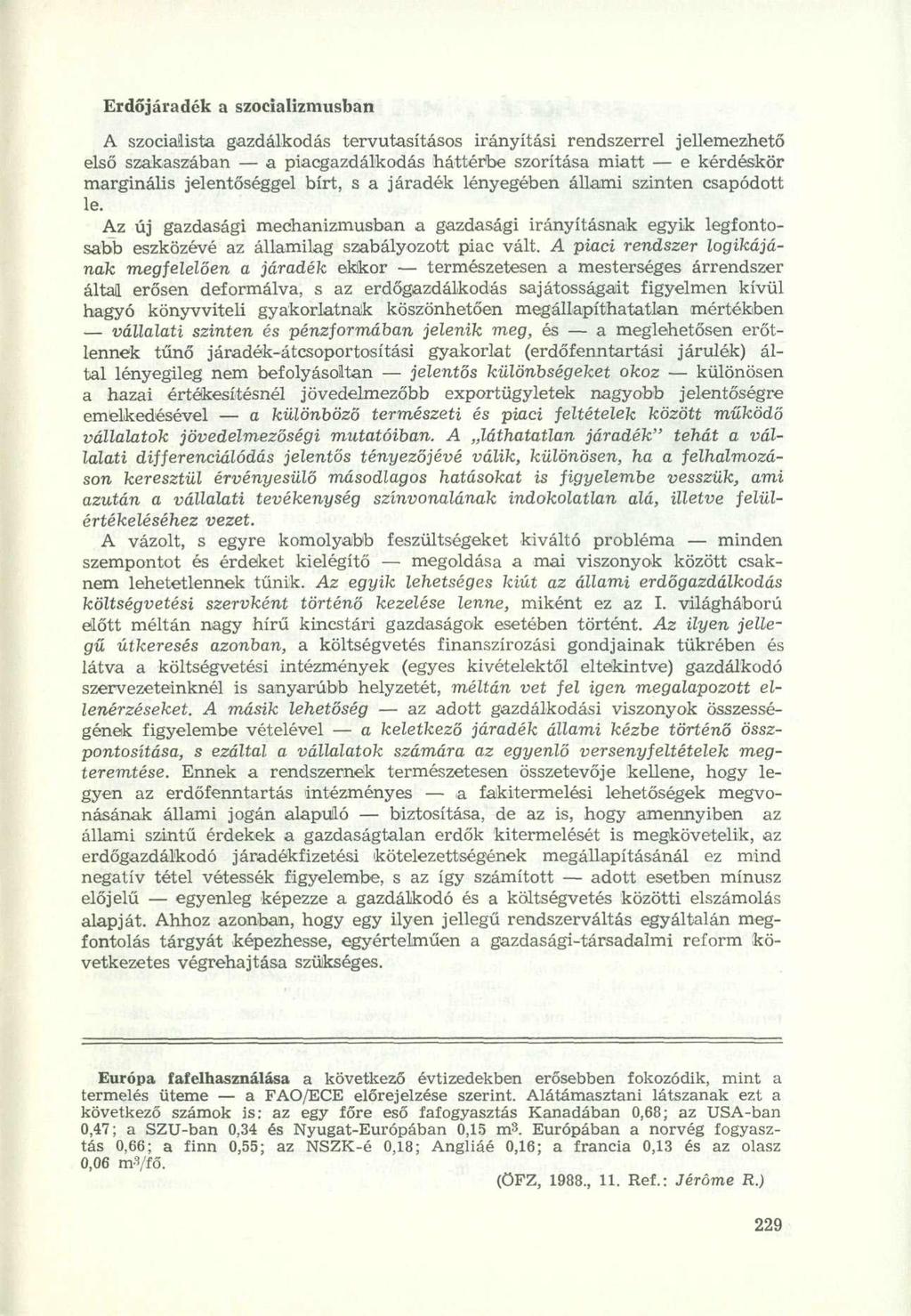 Erdőjáradék a szocializmusban A szocialista gazdálkodás tervutasításos irányítási rendszerrel jellemezhető első szakaszában a piacgazdálkodás háttérbe szorítása miatt e kérdéskör marginális