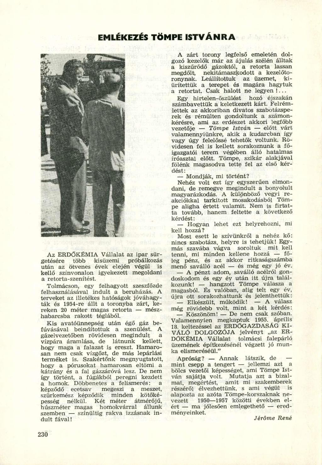 EMLÉKEZÉS TÖMPE ISTVÁNRA Az ERDŐKÉMIA Vállalat az ipar sürgetésére több kisüzemi próbálkozás után az ötvenes évek elején végül is kellő színvonalon igyekezett megoldani a retorta-szenítést.
