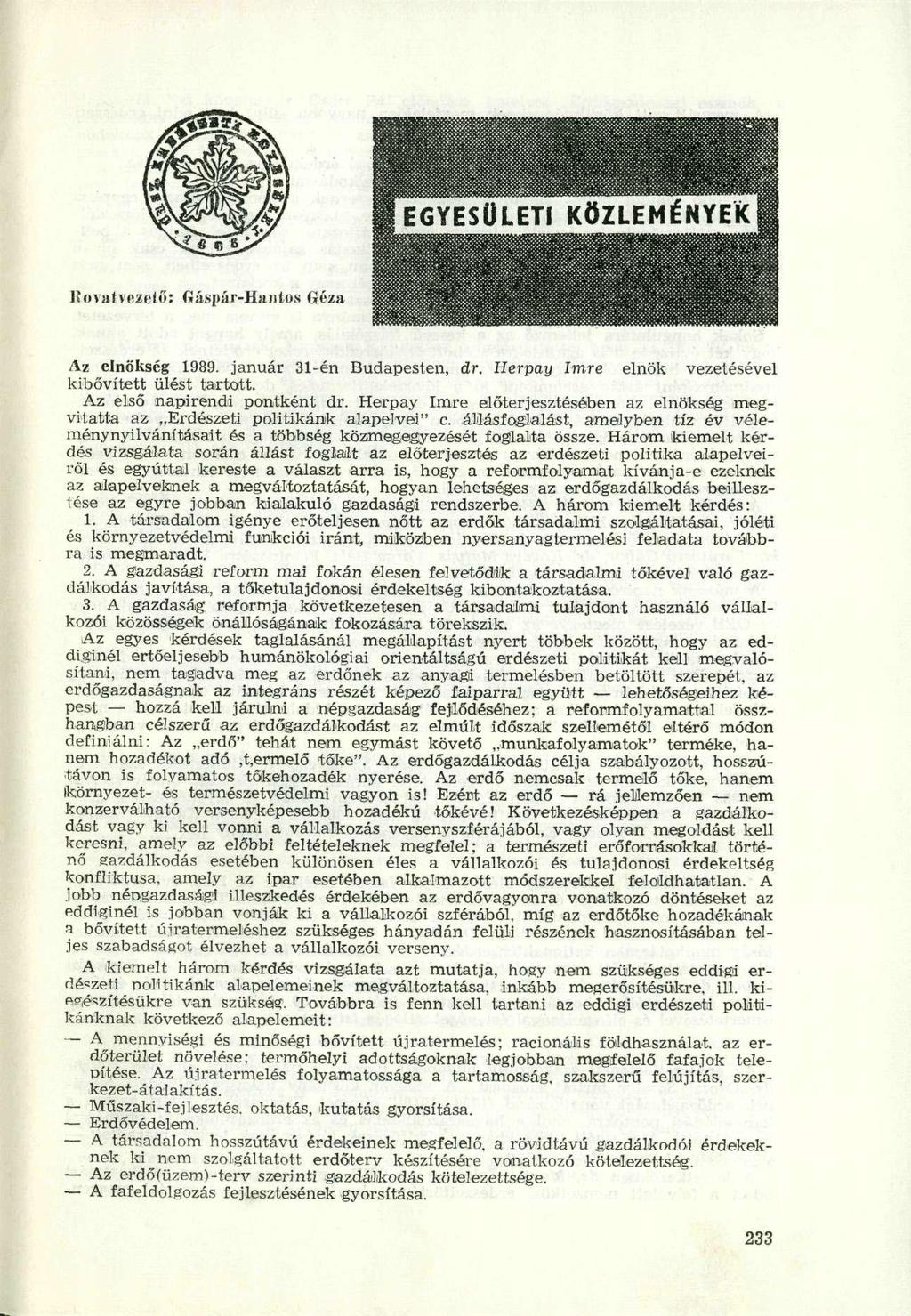 Az elnökség 1989. január 31-én Budapesten, dr. Herpay Imre elnök vezetésével kibővített ülést tartott. Az első napirendi pontként dr.