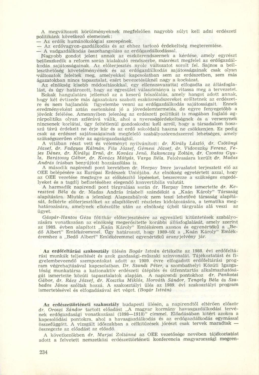 A megváltozott körülményeknek megfelelően nagyobb súlyt kell adni erdészeti politikánk következő elemeinek: Az erdők humánökológiái szerepének.