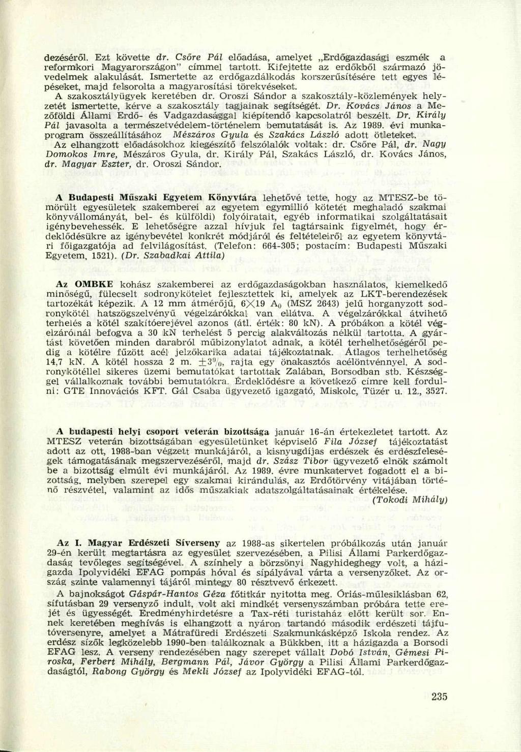 dezéséről. Ezt követte dr. Csőre Pál előadása, amelyet Erdőgazdasági eszmék a reformkori Magyarországon" címmel tartott. Kifejtette az erdőkből származó jövedelmek alakulását.