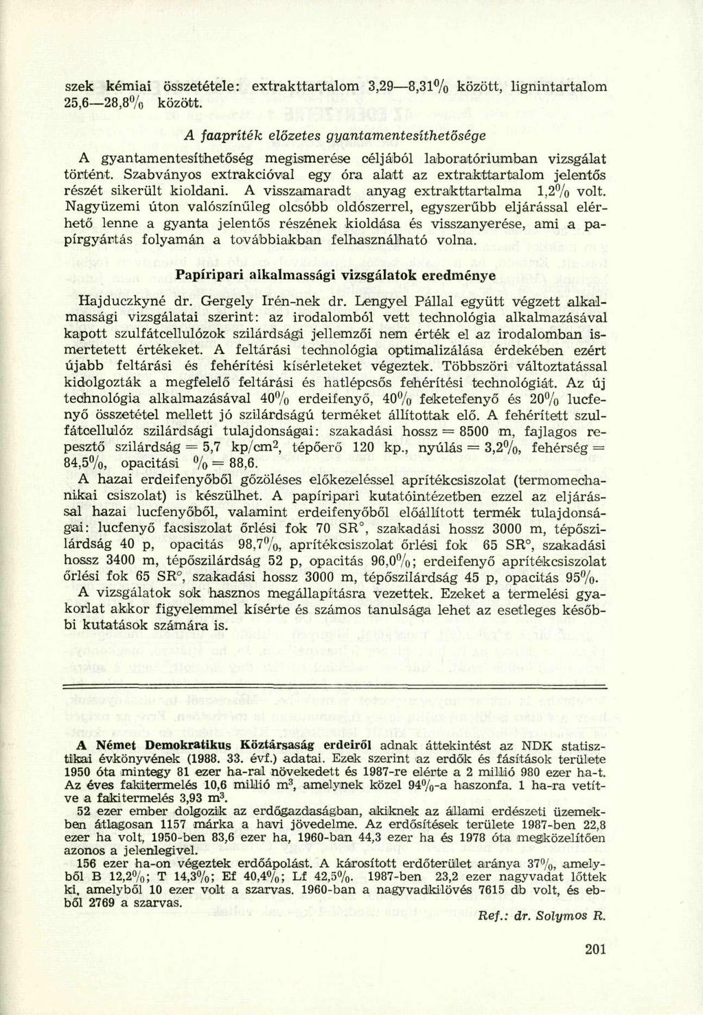 szek kémiai összetétele: extrakttartalom 3,29 8,31% között, lignintartalom 25,6 28,8% között.
