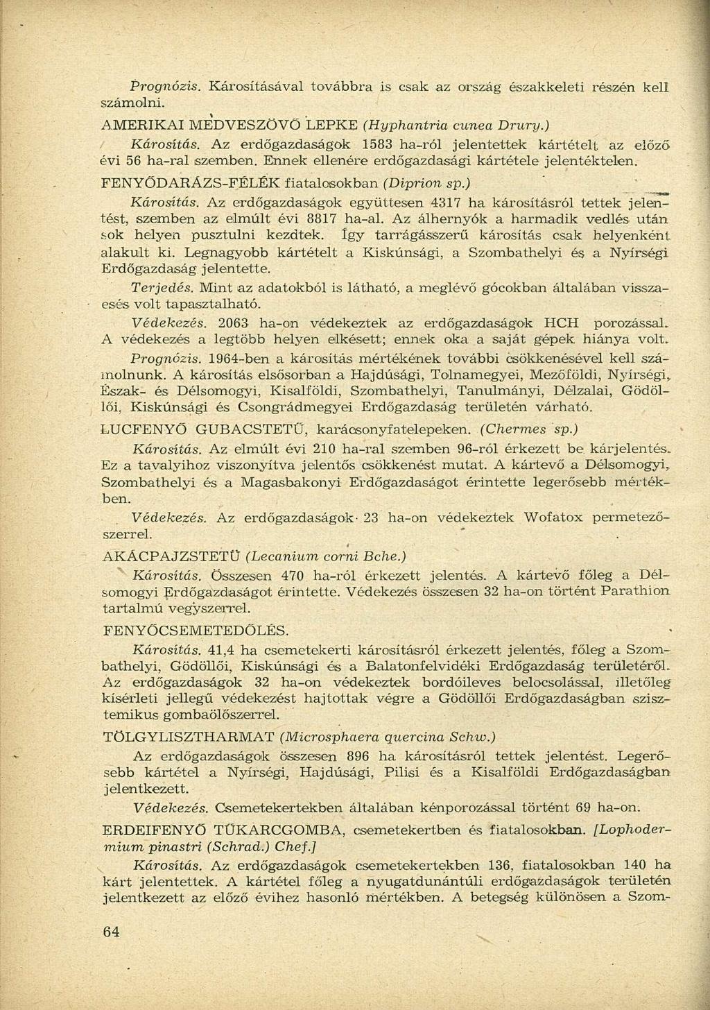 Prognózis. számolni. Károsításával továbbra is csak az ország északkeleti részén kell AMERIKAI MEDVESZÖVŐ LEPKE (Hyphantria cunea Drury.) Károsítás.